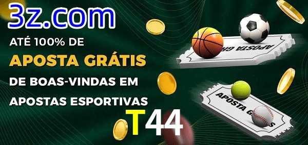 T44 Ate 100% de Aposta Gratis